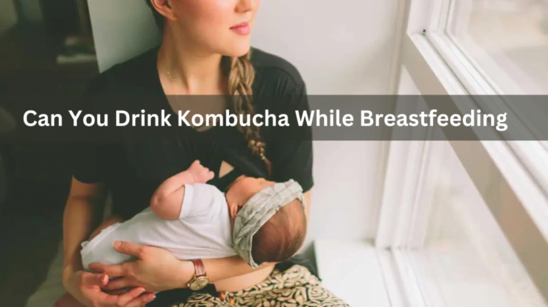 Can You Drink Kombucha While Breastfeeding? What Nursing Mothers Need to Know