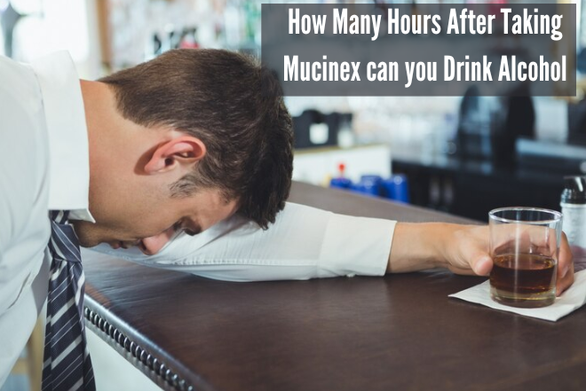 How Many Hours After Taking Mucinex can you Drink Alcohol